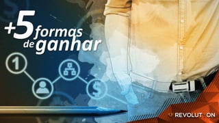 formas	
	
5		
de	ganhar	
	
+	
 