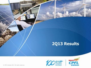 2Q13 Results
© CPFL Energia 2013. All rights reserved.
 