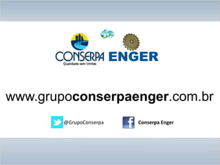 @GrupoConserpa
www.grupoconserpaenger.com.br
Conserpa Enger
 