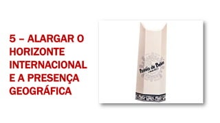5 – ALARGAR O
HORIZONTE
INTERNACIONAL
E A PRESENÇA
GEOGRÁFICA
 