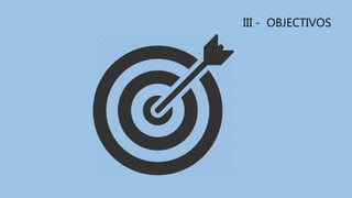 III - OBJECTIVOS
 