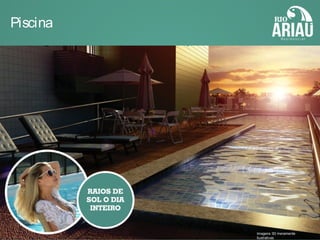 Piscina
Imagens 3D meramente
ilustrativas
 