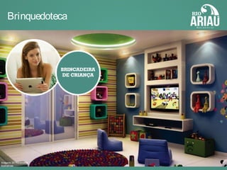 Brinquedoteca
Imagens 3D meramente
ilustrativas
 