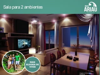 Salapara2 ambientes
Imagens 3D meramente
ilustrativas
 