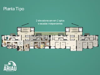 PlantaTipo
2 elevadoresservem 2 aptos
eescadasindependentes
 