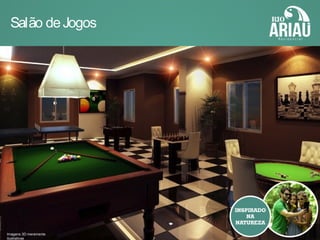 Salão deJogos
Imagens 3D meramente
ilustrativas
 
