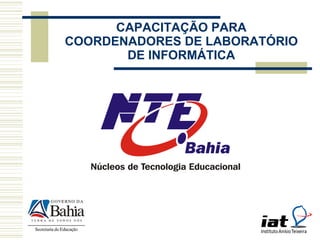 CAPACITAÇÃO PARA COORDENADORES DE LABORATÓRIO DE INFORMÁTICA 