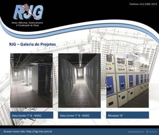 Data Center 7° B - NGDC Data Center 7° B - NGDC Blindada “A”
RJG – Galeria de Projetos
Acesse nosso site: http://rjg-inst.com.br
Telefone :(11) 2309- 0173
 