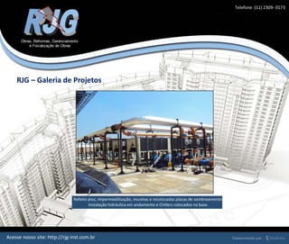 RJG – Galeria de Projetos
Acesse nosso site: http://rjg-inst.com.br
Refeito piso, impermealilização, muretas e recolocadas placas de sombreamento.
Instalação hidráulica em andamento e Chillers colocados na base.
Telefone :(11) 2309- 0173
 