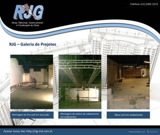 Montagem de Dry wall em execução
RJG – Galeria de Projetos
Acesse nosso site: http://rjg-inst.com.br
Montagem de esteira de cabeamento
em andamento.
Obra civil em andamento
Telefone :(11) 2309- 0173
 