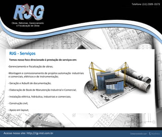 RJG - Serviços
Temos nosso foco direcionado à prestação de serviços em:
-Gerenciamento e fiscalização de obras;
-Montagem e comissionamento de projetos automação industriais
e comerciais, elétricos e de instrumentação;
- Geração e Asbuilt de documentação;
- Elaboração de Book de Manutenção Industrial e Comercial;
- Instalação elétrica, hidráulica, industriais e comerciais;
- Construção civil;
- Apoio em layout;
Acesse nosso site: http://rjg-inst.com.br
Telefone :(11) 2309- 0173
 