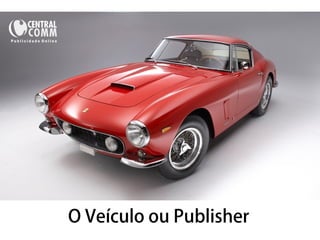 25/09/14 
O Veículo ou Publisher 
 