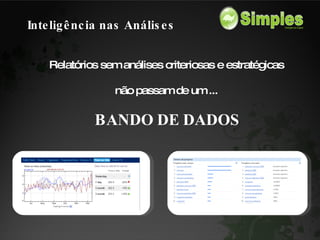 Inteligência nas Análises Relatórios sem análises criteriosas e estratégicas  não passam de um ...  BANDO   DE   DADOS 