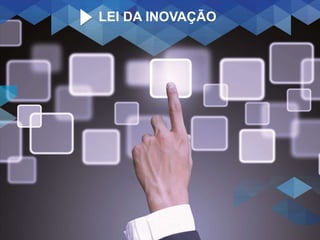 LEI DA INOVAÇÃO
 