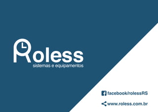 facebook/rolessRS 
www.roless.com.br 
 