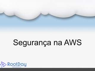 Segurança na AWS
 