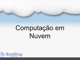 Computação em
Nuvem
 