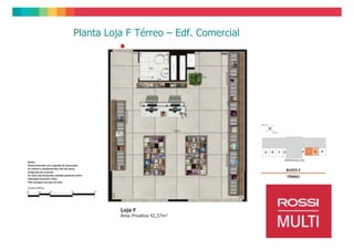 Planta Loja Mall - Café




                    Loja G
                    Área Privativa 35,73m²
 