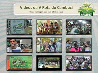 Videos da V Rota do Cambuci
Clique na imagem para abrir o link do vídeo
 