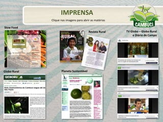 Revista Rural
Globo Rural Planeta Sustentável
IMPRENSA
TV Globo – Globo Rural
e Diário de Campo
Slow Food
Clique nas imagens para abrir as matérias
 