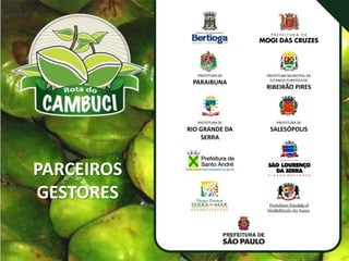 PARCEIROS
GESTORES
PREFEITURA DE
PARAIBUNA
PREFEITURA MUNICIPAL DA
ESTANCIA TURISTICA DE
RIBEIRÃO PIRES
PREFEITURA DE
RIO GRANDE DA
SERRA
PREFEITURA DE
SALESÓPOLIS
 