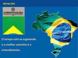 ROYALTIES O tempo está se esgotando  e o melhor caminho é o entendimento. 