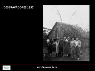 DESBRAVADORES 1957
HISTÓRICO DA ÁREA
 