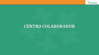 CENTRO	
  COLABORADOR
 