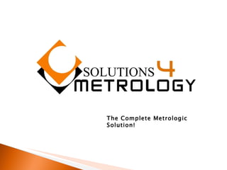 The Complete Metrologic Solution! 