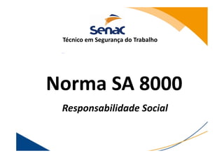 Norma SA 8000
Responsabilidade Social
Técnico em Segurança do Trabalho
 