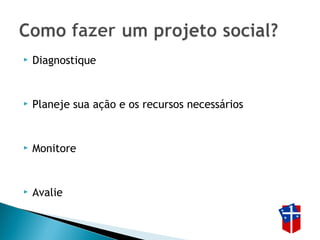  Diagnostique
 Planeje sua ação e os recursos necessários
 Monitore
 Avalie
 