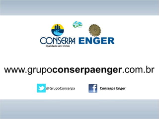 @GrupoConserpa
www.grupoconserpaenger.com.br
Conserpa Enger