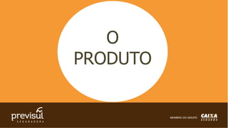 O
PRODUTO
 