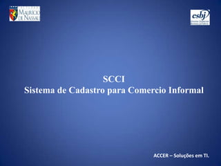 SCCISistema de Cadastro para Comercio Informal ACCER – Soluções em TI. 
