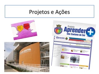 Projetos e Ações
 