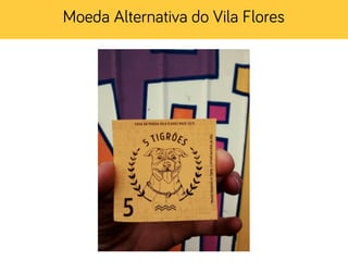 Moeda Alternativa do Vila Flores
 