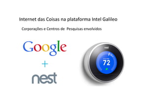 Corporações e Centros de Pesquisas envolvidos
Internet das Coisas na plataforma Intel Galileo
 