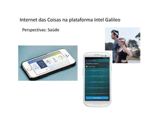Perspectivas: Saúde
Internet das Coisas na plataforma Intel Galileo
 