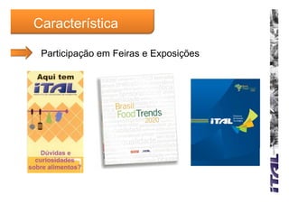 Característica

 Participação em Feiras e Exposições
 