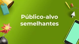 Público-alvo
semelhantes
 