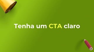 Tenha um CTA claro
 