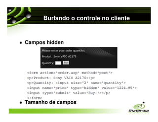 Burlando o controle no cliente


Campos hidden




Tamanho de campos
 