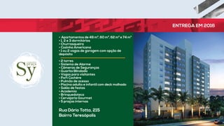 • Apartamentos de 49 m², 60 m², 62 m² e 74 m²
• 1, 2 e 3 dormitórios
• Churrasqueira
• Cozinha Americana
• 1 ou 2 vagas de garagem com opção de
depósito
• 2 torres
• Sistema de Alarme
• Câmeras de Seguranças
• Guarita Blindada
• Vagas para visitantes
• Port Cochère
• Pulmão de acesso
• Piscina adulto e infantil com deck molhado
• Salão de festas
• Academia
• Brinquedoteca
• Cervejaria Gourmet
• 5 praças internas
Rua Dário Totta, 215
Bairro Teresópolis
ENTREGA EM 2016
 