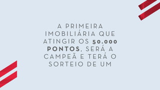 A P R I M E I R A
I M O B I L I Á R I A Q U E
AT I N G I R O S 5 0 . 0 0 0
P O N TO S , S E R Á A
C A M P E Ã E T E R Á O
S O R T E I O D E U M
 