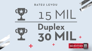 B AT E U L E VO U
30 MIL
Duplex
15 MIL
 