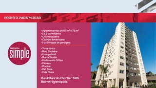 Rua Eduardo Chartier, 585
Bairro Higienópolis
• Apartamentos de 57 m² e 72 m²
• 1 E 2 dormitórios
• Churrasqueira
• Cozinha Americana
• 1 ou 2 vagas de garagem
• Torre única
• Port Cochère
• Lounge Hall
• Party Studio
• Multimedia Office
• Fitness
• Piscina
• Pet Care
• Kids Place
PRONTO PARA MORAR
 