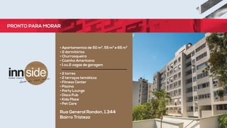 • Apartamentos de 50 m², 55 m² e 65 m²
• 2 dormitórios
• Churrasqueira
• Cozinha Americana
• 1 ou 2 vagas de garagem
• 2 torres
• 2 terraços temáticos
• Fitness Center
• Piscina
• Party Lounge
• Disco Pub
• Kids Place
• Pet Care
Rua General Rondon, 1.344
Bairro Tristeza
PRONTO PARA MORAR
 