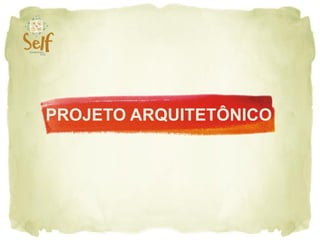 PROJETO ARQUITETÔNICO
 