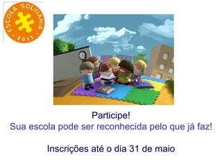 Participe! Sua escola pode ser reconhecida pelo que já faz! Inscrições até o dia 31 de maio 