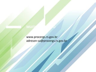 MUITO OBRIGADO

www.procergs.rs.gov.br
adreson-sa@procergs.rs.gov.br
 